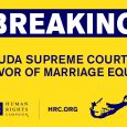Today, HRC celebrated a historic decision by the Bermuda Supreme Court overturning the nation’s ban on same-sex marriage. The court’s decision comes in response to legal challenges to newly enacted […]