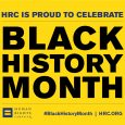 HRC marked the beginning of Black History Month. Throughout the month, HRC will shine a spotlight on the long history of Black leadership in the LGBTQ movement and the ways […]